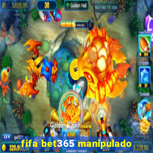 fifa bet365 manipulado